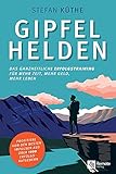 Gipfelhelden: Das ganzheitliche Erfolgstraining für mehr Zeit, mehr Geld, mehr Leb