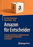 Amazon für Entscheider: Strategieentwicklung, Implementierung und Fallstudien für Hersteller und H