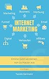 Internet Marketing: Online Geld verdienen von zu Hause aus -Grundlag