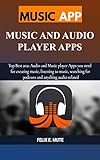 MUSIC APP: MUSIC AND AUDIO PLAYER APPS: Top Best 2021 Audio and Music player Apps you need for creating music, listening to music, searching for podcasts and anything audio-related (English Edition)