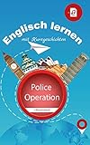 Englisch lernen mit Kurzgeschichten: Police Operation - englische Geschichte für Jugendliche und Erwachsene inkl. Hörbuch als Dow