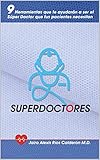 SUPERDOCTORES: 9 Herramientas que te ayudarán a ser el Súper Doctor que tus pacientes necesitan (Spanish Edition)