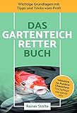 Das Gartenteich-Retter Buch: Wichtige Grundlagen mit Tipps und Trick