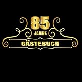85 Jahre Gästebuch: Cooles Geschenk zum 85. Geburtstag Geburtstagsparty Gästebuch Eintragen von Wünschen und Sprüchen lustig 108 Seiten / Design: Gold mit Schnörk