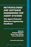 Methodologies and Software Engineering for Agent Systems: The Agent-Oriented Software Engineering Handbook (Multiagent Systems, Artificial Societies, and Simulated Organizations, 11, Band 11)