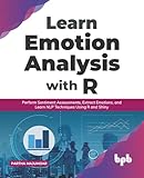 Learn Emotion Analysis with R: Perform Sentiment Assessments, Extract Emotions, and Learn NLP Techniques Using R and Shiny (English Edition)