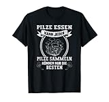 Pilze essen kann jeder Pilze sammeln nur die besten T-S