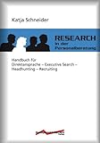 Research in der Personalberatung: Handbuch für Direktansprache, Executive Search, Headhunting, Recruiting