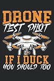 Drone Test Pilot If I Duck You Should Too: Drone Notebook For Drone Pilots, Drone Fans, Quadcopter L