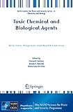 Toxic Chemical and Biological Agents: Detection, Diagnosis and Health Concerns (NATO Science for Peace and Security Series A: Chemistry and Biology)