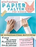 Einfaches Papier Falten für Kinder: Einfache Anleitung und Bunte Vorlagen zum Ausschneiden | Tiere, Blumen, Flugzeuge, Origami, Spielzeug. 20+ ... Kreative Designs. Von Kindern Genehmig