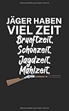 Jäger haben viel Zeit Brunftzeit Schonzeit Jagdzeit Mahlzeit: Notizbuch für Jäger mit Spruch. Perfektes Geschenk. Liniert mit Seitenzahlen. 120 S