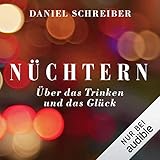 Nüchtern: Über das Trinken und das Glück