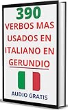 390 VERBOS MÁS USADOS EN ITALIANO EN GERUNDIO: Domina el italiano fácil y rápido con esta guía de verbos (VERBOS EN ITALIANO nº 1) (Spanish Edition)