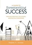 A Guide to Screenwriting Success: Writing for Film, Television, and Digital Streaming, Second E