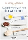 Basisrezepte aus der Öl-Eiweiß-Kost: Gesunde Ernährung zur Vorbeugung von Zivilisationskrank