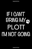 If I Can't Bring My Plott I'm Not Going: 6x9 120 Page Lined Composition Notebook Plott Hound G