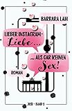 Lieber Instagram-Liebe ... als gar keinen Sex!: Roman I Herrlich witzige Liebeskomödie (Die Josi-Serie 1)