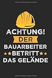 Achtung Der Bauarbeiter Betritt Das Gelände: Straßenbauer & Bauarbeiter Notizbuch 6'x9' Baggerfahrer Geschenk für Bagger & Straßenw