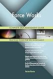 Force Works All-Inclusive Self-Assessment - More than 650 Success Criteria, Instant Visual Insights, Comprehensive Spreadsheet Dashboard, Auto-Prioritized for Quick R