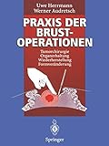 Praxis der Brustoperationen: Tumorchirurgie - Organerhaltung - Wiederherstellung - Formveränderung (German Edition)