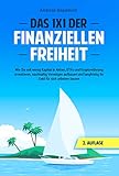 Das 1x1 der Finanziellen Freiheit: Wie Sie mit wenig Kapital in Aktien, ETFs und Kryptowährung investieren, nachhaltig Vermögen aufbauen und langfristig ihr Geld für sich arb