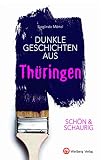SCHÖN & SCHAURIG - Dunkle Geschichten aus Thüringen (Geschichten und Anekdoten)