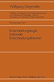 Entscheidungslogik (rationale Entscheidungstheorie) (Probleme und Resultate der Wissenschaftstheorie und Analytischen Philosophie, 4 / B)