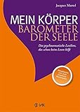 Mein Körper - Barometer der Seele: Das psychosomatische Lexikon, das schon beim Lesen hilft Aktualisierte und stark erweiterte Neuausgab