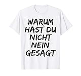 Warum Hast Du Nicht Nein Gesagt Tshirt , Tshirt Herrn D