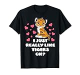 I Just Really Like Tigers, Ok? Süßer Tiger mit Herzen T-S