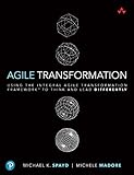 Agile Transformation: Using the Integral Agile Transformation Framework to Think and Lead Differently: Using the Integral Agile Transformation ... (Addison-wesley Signature Series (Cohn))