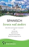 Spanisch lernen mal anders - Die 100 wichtigsten Vokabeln: Für Reisende, Abenteurer, Digitale Nomaden, Sprachenbegeisterte (Mit 100 Vokabeln um die Welt)