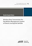 Wireless Data Transmission for the Battery Management System of Electric and Hybrid Vehicles (Forschungsberichte aus der Industriellen Informationstechnik)