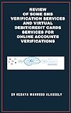 Review of Some SMS Verification Services and Virtual Debit/Credit Cards Services for Online Accounts Verifications (English Edition)