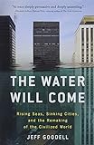 The Water Will Come: Rising Seas, Sinking Cities, and the Remaking of the Civilized W