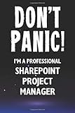 Don't Panic! I'm A Professional SharePoint Project Manager: Customized 100 Page Lined Notebook Journal Gift For A Busy SharePoint Project Manager: Far Better Than A Throw Away Greeting C