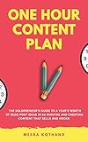 The One Hour Content Plan: The Solopreneur's Guide to a Year's Worth of Blog Post Ideas in 60 Minutes and Creating Content That Hooks and S