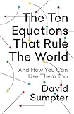 The Ten Equations That Rule the World: And How You Can Use Them T