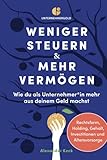 Weniger Steuern & mehr Vermögen: Wie du als Unternehmer*in mehr aus deinem Geld machst – Rechtsform, Holding, Gehalt, Investitionen und Altersvorsorg