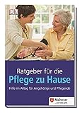 Ratgeber für die Pflege zu Hause. Hilfe im Alltag für Angehörige und Pfleg