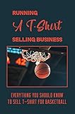 Running A T-Shirt Selling Business: Everything You Should Know To Sell T-Shirt For Basketball: Mockup T Shirt Online (English Edition)