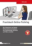 Praxisbuch Online-Training: Wie Trainerinnen und Berater Online-Seminare konzipieren, ihre Teilnehmenden aktivieren und Fallen vermeiden (Edition Training aktuell)