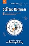 Der Startup Kompass - Das kompakte Handbuch zur Existenzgründung: Souverän Unternehmen gründen und selbständig