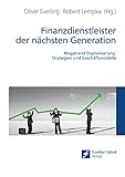 Finanzdienstleister der nächsten Generation: Megatrend Digitalisierung: Strategien und G
