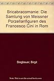 Bricabracomanie. Die Sammlung von Meissner Porzellanfiguren des Francesco Cini in R