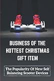 Business Of The Hottest Christmas Gift Item: The Popularity Of New Self Balancing Scooter Devices: Tackle The Business From A W