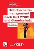 IT-Sicherheitsmanagement nach ISO 27001 und Grundschutz: Der Weg zur Zertifizierung (Edition )