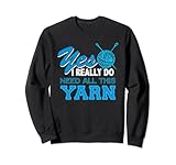 Cute Yes, I Do Need All This Garn Knitting Crochet Lover Sw