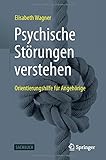 Psychische Störungen verstehen: Orientierungshilfe für Angehörig